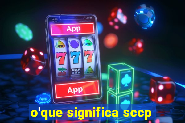 o'que significa sccp